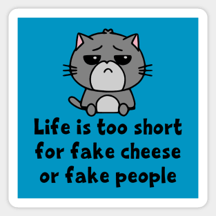 Life's Too Short for Fake Cheese or Fake People Sticker